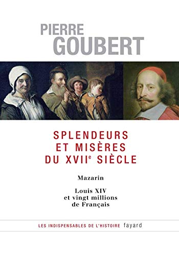 Splendeurs et misères du XVIIe siècle: Mazarin - Louis XIV et vingt millions de Français