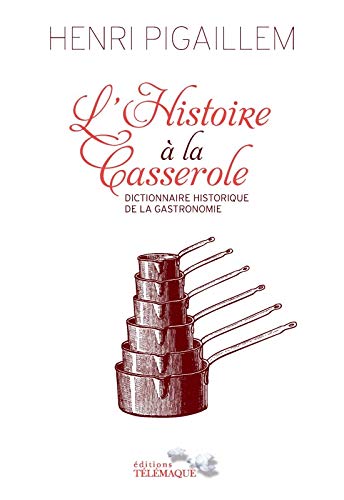 L'Histoire à la Casserole - Dictionnaire historique de la gastronomie