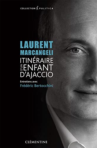 Laurent Marcangeli - Itinéraire d'un enfant d'Ajaccio