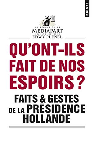 Qu'ont-ils fait de nos espoirs ?: Faits & gestes de la présidence Hollande