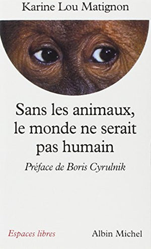 Sans les animaux le monde ne serait pas humain