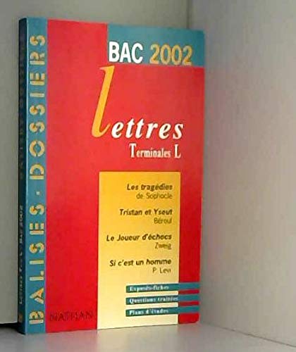 Lettres Terminales L. Bac 2002 : Les tragédies de Sophocle. Tristan et Yseut de Béroul. Le joueur d'échecs de Zweig. Si c'est un homme de Primo Levi