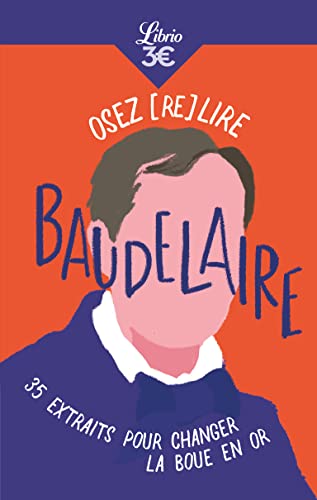 Osez (re)lire Baudelaire: 35 extraits pour changer la boue en or