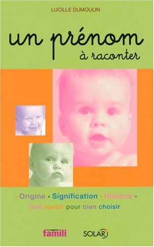 Un prénom à raconter. Origine, signification, histoire