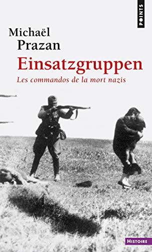 Einsatzgruppen ((réédition)): Les commandos de la mort nazis