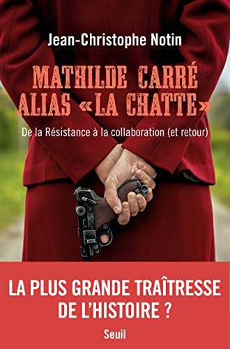 "Mathilde Carré alias ""La Chatte"" ": De la Résistance à la collaboration (et retour)