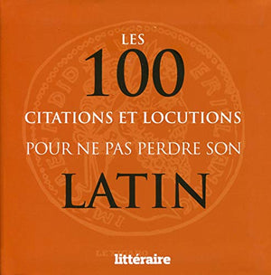 Les 100 citations et locutions pour ne pas perdre son latin