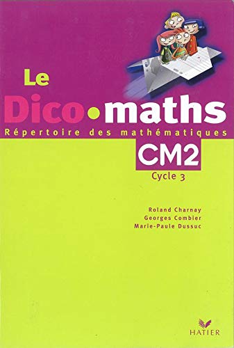 Le Dico maths, CM2 cycle 3: Répertoire des mathématiques