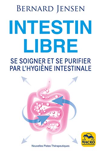 Intestin libre: Se soigner et se purifier par l'hygiène intestinale