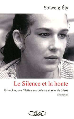 Le silence et la honte - Un moine, une fillette sans défense et une vie brisée