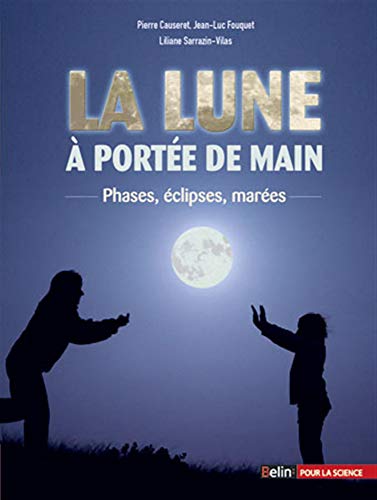 La Lune à portée de main: <SPAN>Phases, éclipses, marées</SPAN>