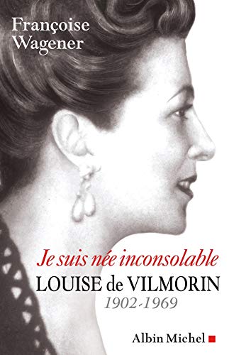 Je suis née inconsolable: Louise de Vilmorin (1902-1969)