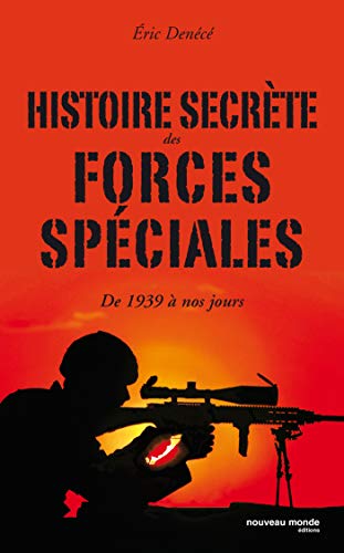 Histoire secrète des forces spéciales: de 1939 à nos jours