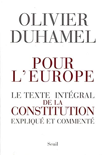 Pour l'Europe : Le texte intégral de la constitution expliqué et commenté