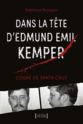 Dans la tête d'Edmund Emil Kemper: L'Ogre de Santa Cruz