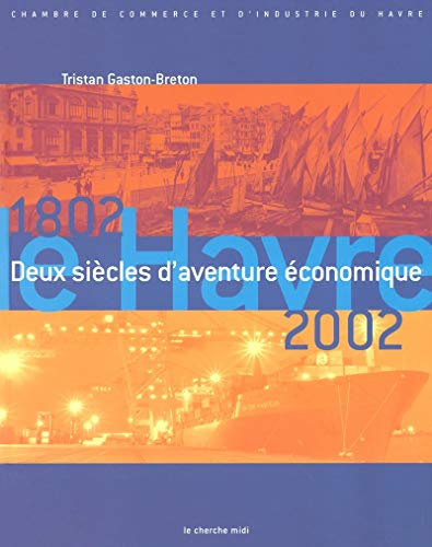 Le Havre 1802-2002 : Deux siècles d'aventure économique