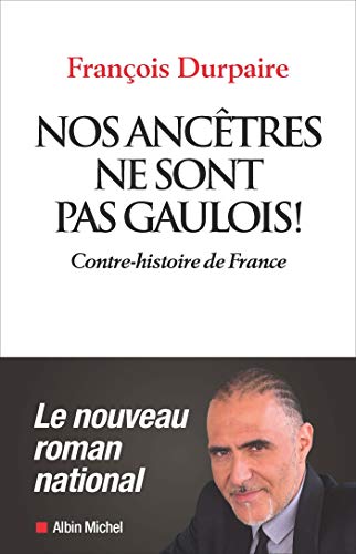 Nos ancêtres ne sont pas gaulois !: Contre-histoire de France