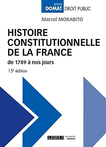 HISTOIRE CONSTITUTIONNELLE DE LA FRANCE DE 1789 A NOS JOURS - 15EME EDITION