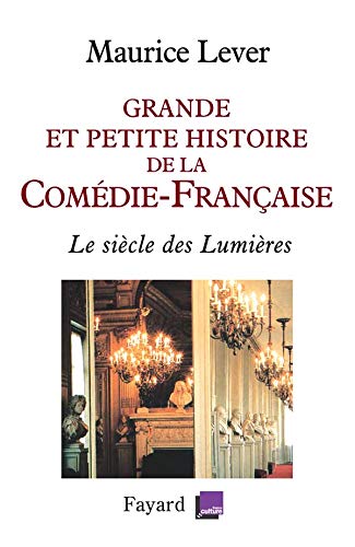 Grande et petite histoire de la Comédie-Française: Le siècle des Lumières