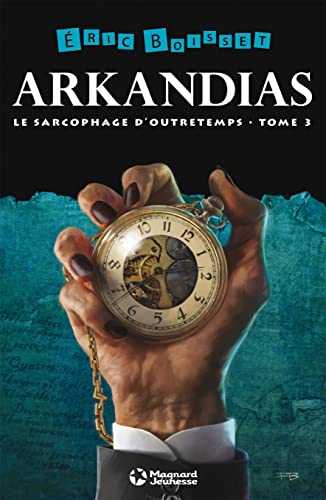 Le Sarcophage d'Outretemps: La Trilogie d'Arkandias - Tome 3