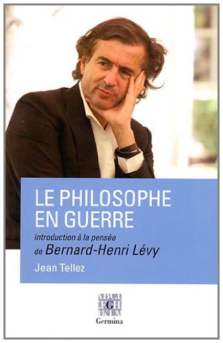 Le philosophe en guerre, introduction à la pensée de Bernard-Henri Lévy