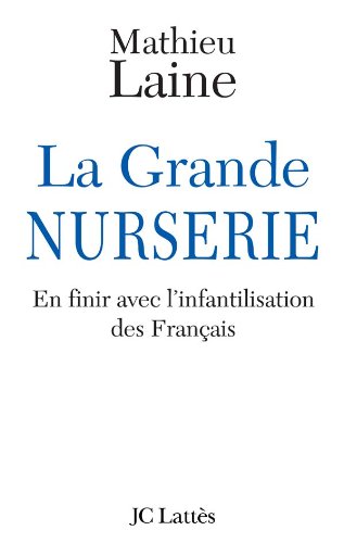 La Grande NURSERIE: En finir avec l'infantilisation des Français
