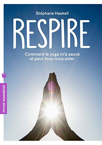 Respire: Comment le yoga m'a sauvé et peut tous nous aider