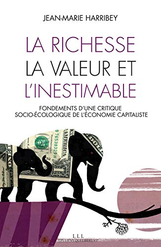 La richesse, la valeur et l'inestimable: Fondements d'une critique socio-écologique de l'économie capitaliste