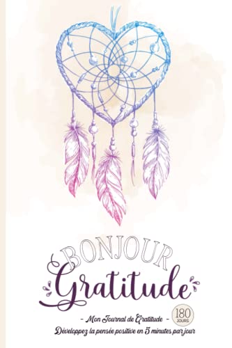 Bonjour Gratitude - Mon Journal de Gratitude: Carnet pour Cultiver la Joie & la Confiance en soi par la Pensée Positive en 5 minutes par jour