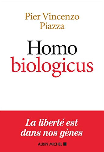 Homo Biologicus: Comment la biologie explique la nature humaine