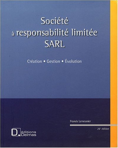 SARL, société à responsabilité limitée: Création, gestion, évolution