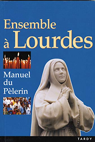 Ensemble à Lourdes: Manuel du pèlerin