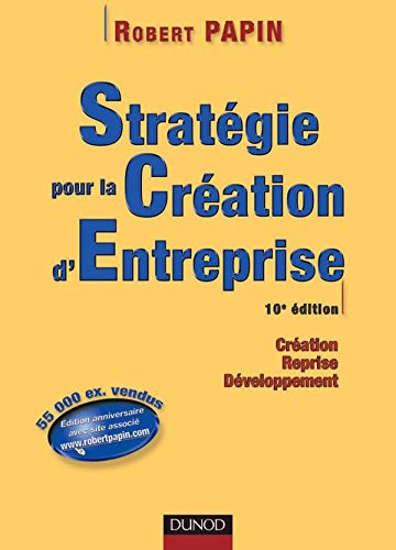 Stratégie pour la création d'entreprise : Création - Reprise - Développement