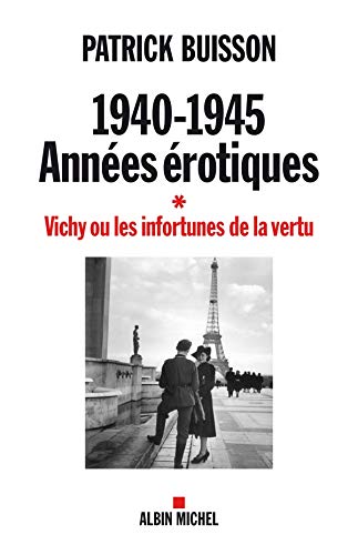 1940-1945 Années érotiques - tome 1: Vichy ou les infortunes de la vertu