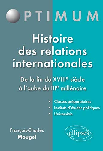 Histoire des Relations Internationales de la Fin du XVIIIe Siècle à l'Aube du IIIe Millénaire