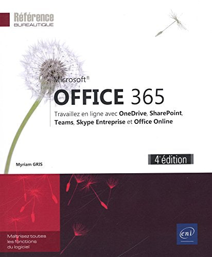 Office 365 (4e édition) - Travaillez en ligne avec Office Online, SharePoint, Teams, OneDrive, OneNote et Skype Entreprise