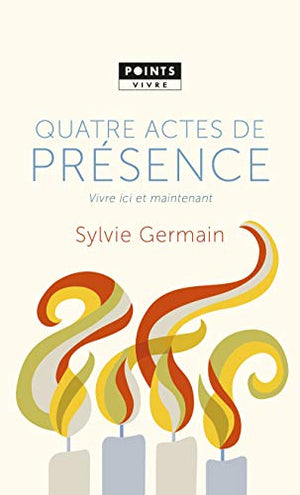 quatre actes de présence: vivre ici et maintenant