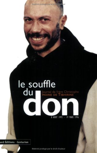 Le Souffle du don : Journal du frère Christophe, moine de Tibhirine, 8 août 1993-19 mars 1996
