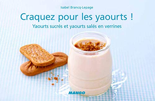 Craquez pour les yaourts !: Yaourts sucrés et yaourts salés en verrines
