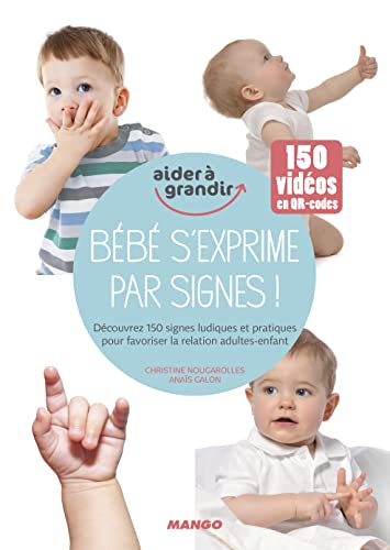 Bébé s'exprime par signes !: Découvrez 150 signes ludiques et pratiques pour favoriser les interactions parents-enfant