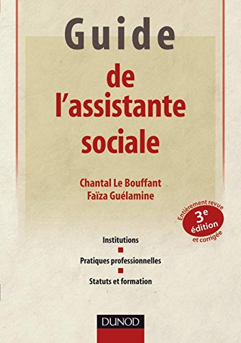 Guide de l'assistante sociale - 3ème édition: Institutions - Pratiques professionnelles - Statuts et formation