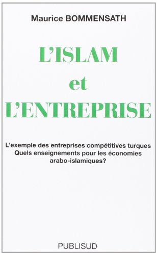 L'Islam et l'entreprise. L'exemple des entreprises compétitives turques. Quels enseignements pour les économies arabo-islamiques?