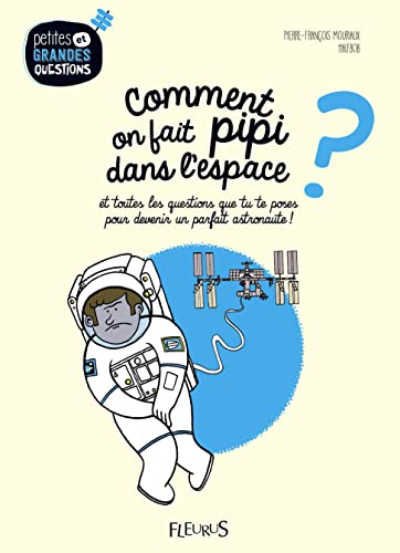 Comment on fait pipi dans l'espace ?, tome 1: et toutes les questions que tu te poses pour devenir un parfait astronaute