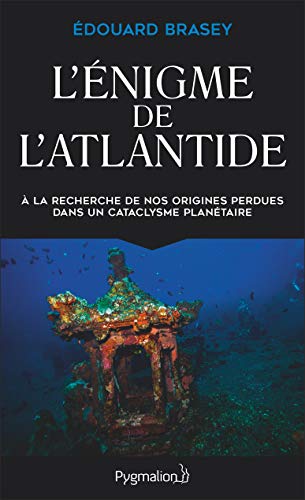 L'Enigme de l'Atlantide : A la recherche de nos origines perdues dans un cataclysme planétaire