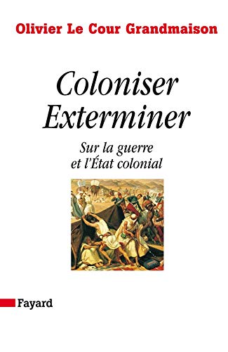 Coloniser. Exterminer: Sur la guerre et l'État colonial