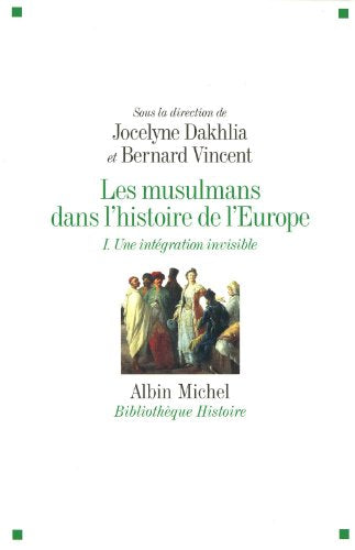 Les Musulmans dans l'histoire de l'Europe - tome 1: Une intégration invisible