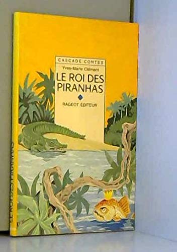 La roi des piranhas: Et autres contes de la fôret vierge