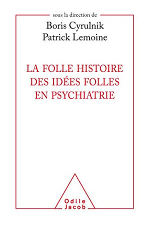 La folle histoire des idées folles en psychiatrie