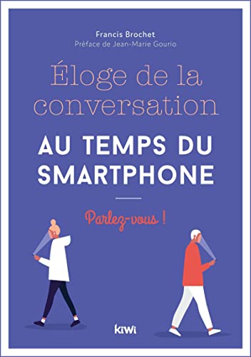 Eloge de la conversation au temps du smartphone: Parlez-vous !