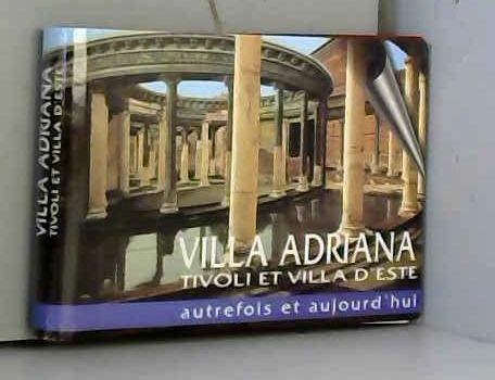 Villa Adriana, Tivoli et villa d'Este. Autrefois et aujourd'hui